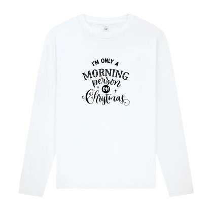 I’m Only a Morning Person on Christmas – Långärmad T-shirt Unisex