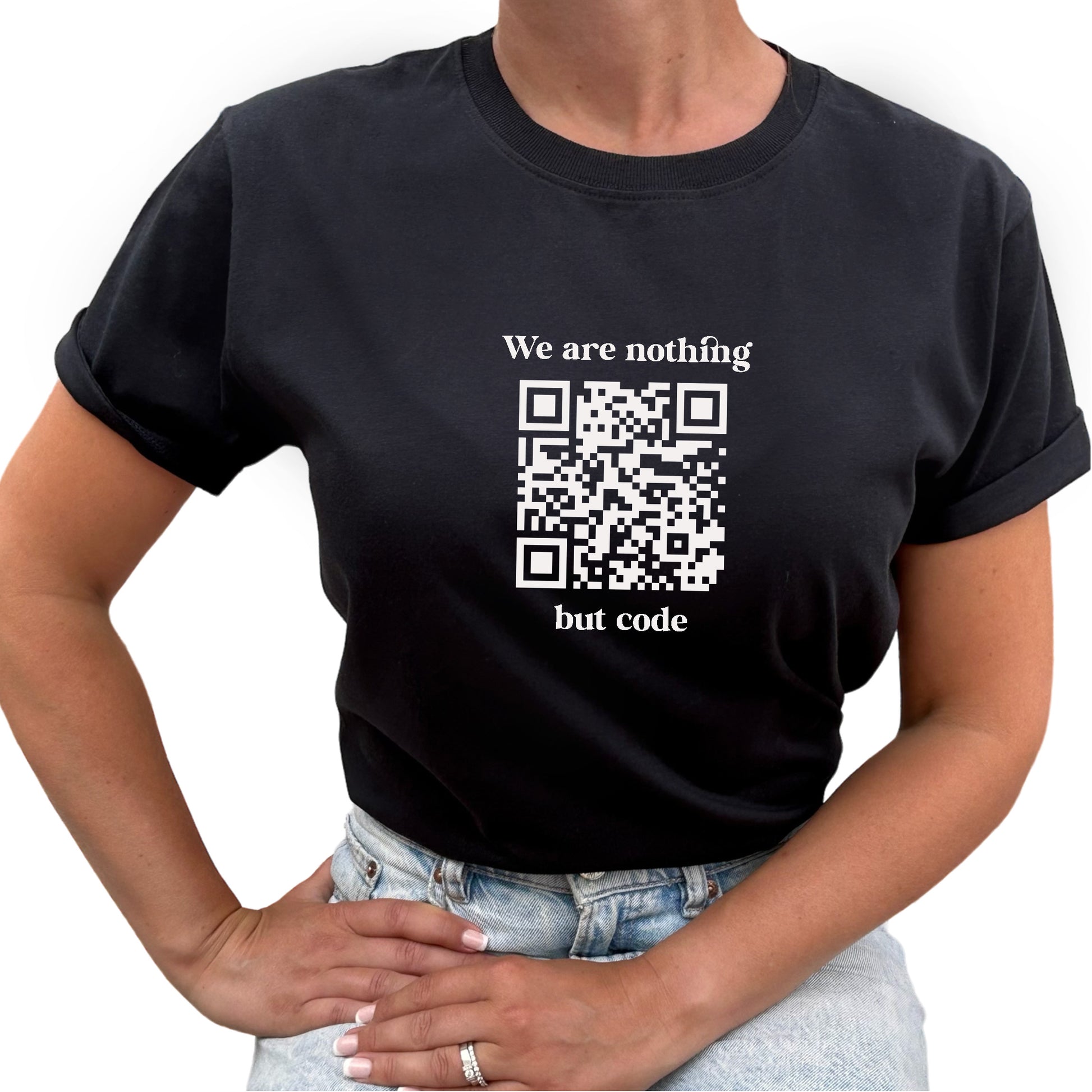 We Are Nothing But Code QR kod T-shirt-Lovely Text